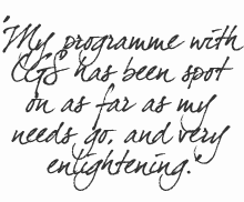 My programme with CGS has been spot on as far as my needs go, and very enlightening